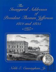 The Inaugural Addresses Of President Thomas Jefferson, 1801 And 1805