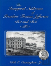The Inaugural Addresses Of President Thomas Jefferson, 1801 And 1805