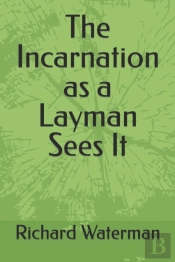 The Incarnation As A Layman Sees It
