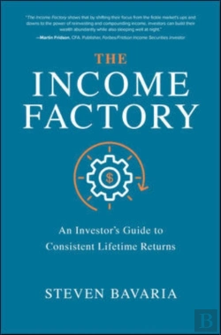 Bertrand.pt - The Income Factory: An Investorâ€™S Guide To Consistent Lifetime Returns