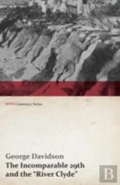 The Incomparable 29th And The 'River Clyde' (Wwi Centenary Series)
