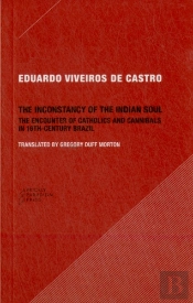 The Inconstancy Of The Indian Soul Â€“ The Encounter Of Catholics And Cannibals In 16â€“Century Brazil Sixteenthâ€“Century Brazil
