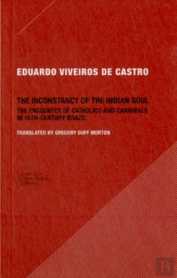 Bertrand.pt - The Inconstancy Of The Indian Soul Â€“ The Encounter Of Catholics And Cannibals In 16â€“Century Brazil Sixteenthâ€“Century Brazil