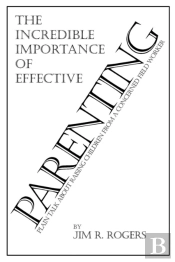The Incredible Importance Of Effective Parenting