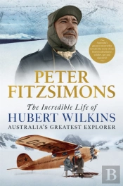 The Incredible Life Of Hubert Wilkins