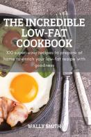 The Incredible Low-Fat Cookbook