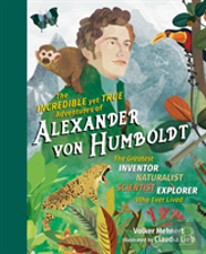 The Incredible Yet True Adventures Of Alexander Von Humboldt