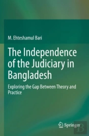 The Independence Of The Judiciary In Bangladesh