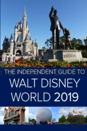 The Independent Guide To Walt Disney World 2019 (Travel Guide)