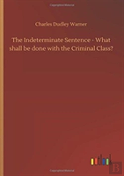 Bertrand.pt - The Indeterminate Sentence - What Shall Be Done With The Criminal Class?