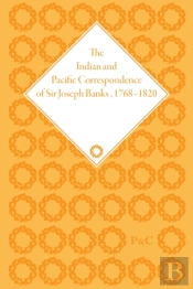 The Indian And Pacific Correspondence Of Sir Joseph Banks, 1768â€“1820, Volume 4