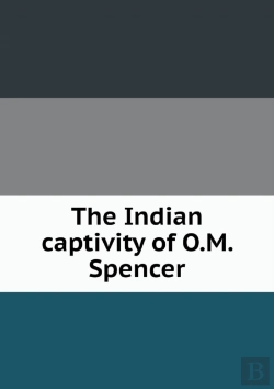 Bertrand.pt - The Indian Captivity Of O.M. Spencer