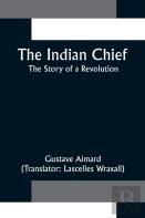 The Indian Chief; The Story Of A Revolution