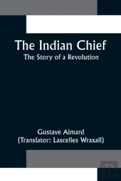 The Indian Chief; The Story Of A Revolution