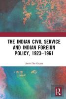 The Indian Civil Service And Indian Foreign Policy, 1923â€“1961