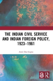The Indian Civil Service And Indian Foreign Policy, 1923â€“1961