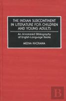 The Indian Subcontinent In Literature For Children And Young Adults