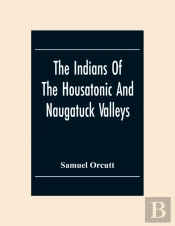 The Indians Of The Housatonic And Naugatuck Valleys