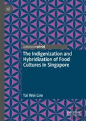 The Indigenization And Hybridization Of Food Cultures In Singapore