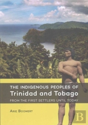 The Indigenous Peoples Of Trinidad And Tobago From The First Settlers Until Today
