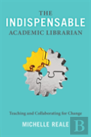 The Indispensable Academic Librarian