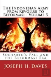 The Indonesian Army From Revolusi To Reformasi - Volume 3