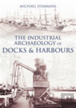 The Industrial Archaeology Of Docks And Harbours