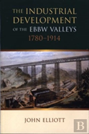 The Industrial Development Of The Ebbw Valleys, 1780-1914