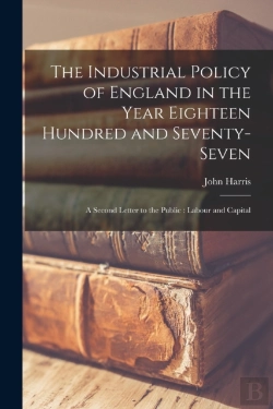 Bertrand.pt - The Industrial Policy Of England In The Year Eighteen Hundred And Seventy-Seven (Microform)