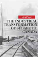 The Industrial Transformation Of Subarctic Canada