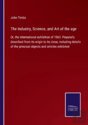 The Industry, Science, And Art Of The Age