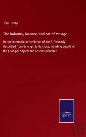 The Industry, Science, And Art Of The Age