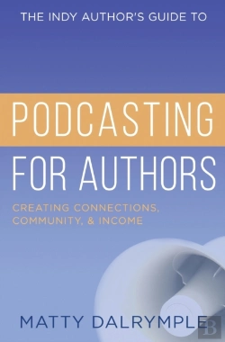 Bertrand.pt - The Indy Author'S Guide To Podcasting For Authors