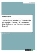 The Inevitable Influence Of Globalization On Grenada'S Culture. The Changes We Have Embraced And The Consequences Derived