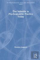 The Infantile In Psychoanalytic Practice Today