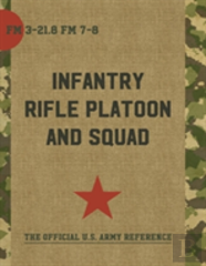 The Infantry Rifle Platoon And Squad (Fm 3-21.8 / 7-8)