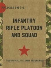 The Infantry Rifle Platoon And Squad (Fm 3-21.8 / 7-8)