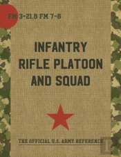 The Infantry Rifle Platoon And Squad (Fm 3-21.8 / 7-8)