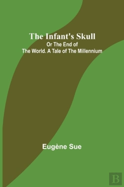 Bertrand.pt - The Infant'S Skull; Or The End Of The World. A Tale Of The Millennium
