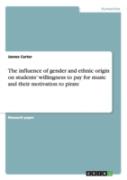 The Influence Of Gender And Ethnic Origin On Students' Willingness To Pay For Music And Their Motivation To Pirate