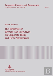 The Influence Of German Top Executives On Corporate Policy And Firm Performance