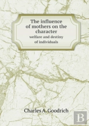 The Influence Of Mothers On The Character Welfare And Destiny Of Individuals