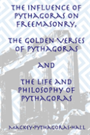 The Influence Of Pythagoras On Freemasonry, The Golden Verses Of Pythagoras And The Life And Philosophy Of Pythagoras