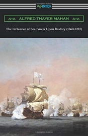 The Influence Of Sea Power Upon History (1660-1783)