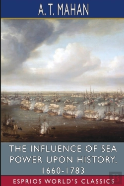Bertrand.pt - The Influence Of Sea Power Upon History, 1660-1783 (Esprios Classics)