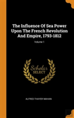 Bertrand.pt - The Influence Of Sea Power Upon The French Revolution And Empire, 1793-1812; Volume 1