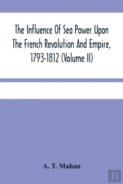 Bertrand.pt - The Influence Of Sea Power Upon The French Revolution And Empire, 1793-1812 (Volume Ii)