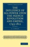 The Influence Of Sea Power Upon The French Revolution And Empire, 1793â€“1812