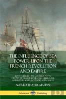 The Influence Of Sea Power Upon The French Revolution And Empire