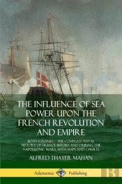 The Influence Of Sea Power Upon The French Revolution And Empire